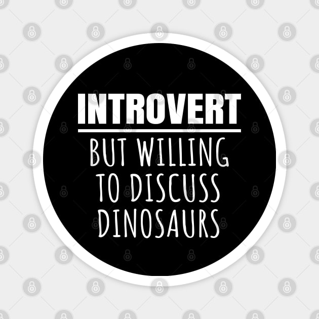 Introvert But Willing To Discuss Dinosaurs Magnet by LunaMay